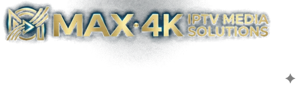 MAX 4K IPTV Media Solutions — Premium IPTV Provider for USA, UK, Canada and Europe